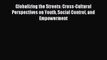 Read Globalizing the Streets: Cross-Cultural Perspectives on Youth Social Control and Empowerment