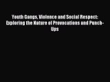 Read Youth Gangs Violence and Social Respect: Exploring the Nature of Provocations and Punch-Ups