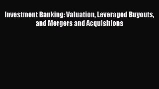 Read Investment Banking: Valuation Leveraged Buyouts and Mergers and Acquisitions Ebook Free