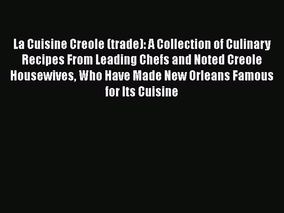 Read Books La Cuisine Creole (trade): A Collection of Culinary Recipes From Leading Chefs and