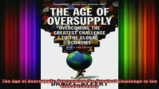 READ book  The Age of Oversupply Overcoming the Greatest Challenge to the Global Economy Full EBook