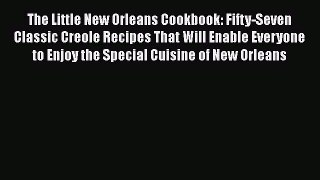 Read Books The Little New Orleans Cookbook: Fifty-Seven Classic Creole Recipes That Will Enable