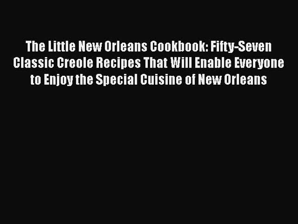 Read Books The Little New Orleans Cookbook: Fifty-Seven Classic Creole Recipes That Will Enable