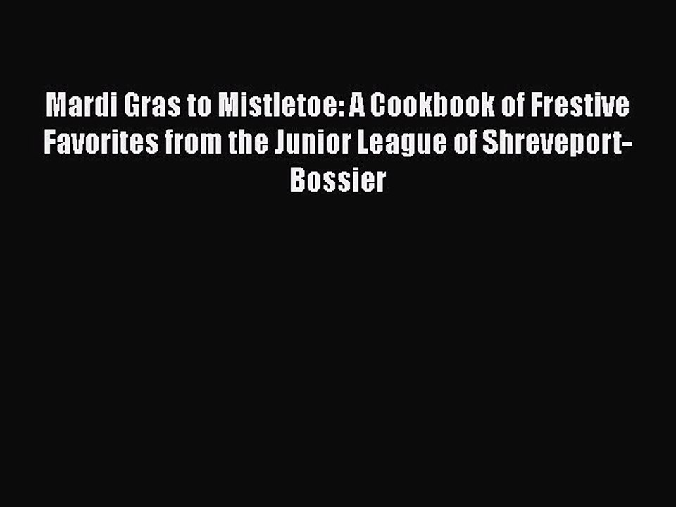 Download Books Mardi Gras to Mistletoe: A Cookbook of Frestive Favorites from the Junior League