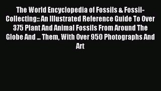 Read The World Encyclopedia of Fossils & Fossil-Collecting:: An Illustrated Reference Guide
