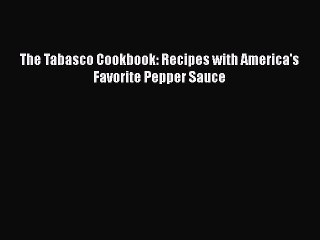 Download Books The Tabasco Cookbook: Recipes with America's Favorite Pepper Sauce PDF Free