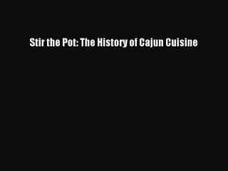 Read Books Stir the Pot: The History of Cajun Cuisine E-Book Download