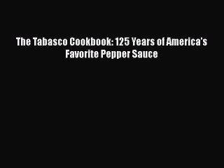 Read Books The Tabasco Cookbook: 125 Years of America's Favorite Pepper Sauce ebook textbooks
