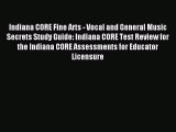 Read Book Indiana CORE Fine Arts - Vocal and General Music Secrets Study Guide: Indiana CORE