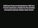 Read Book CISA Exam Flashcard Study System: CISA Test Practice Questions & Review for the Certified