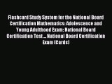 Read Book Flashcard Study System for the National Board Certification Mathematics: Adolescence