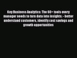 Read Key Business Analytics: The 60  tools every manager needs to turn data into insights: