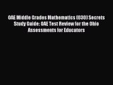Read Book OAE Middle Grades Mathematics (030) Secrets Study Guide: OAE Test Review for the