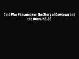 Download Book Cold War Peacemaker: The Story of Cowtown and the Convair B-36 E-Book Free