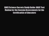 Read Book GACE Science Secrets Study Guide: GACE Test Review for the Georgia Assessments for