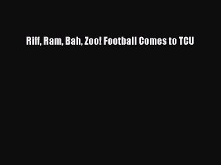 Download Riff Ram Bah Zoo! Football Comes to TCU E-Book Download
