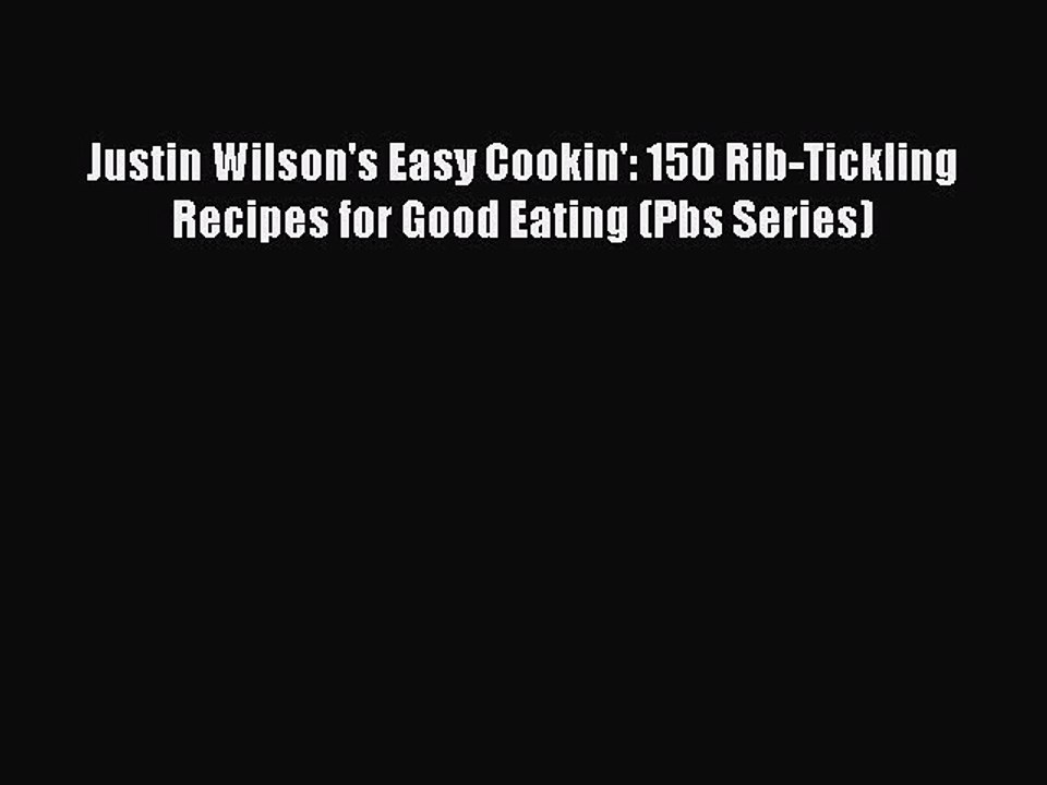 Read Books Justin Wilson's Easy Cookin': 150 Rib-Tickling Recipes for Good Eating (Pbs Series)