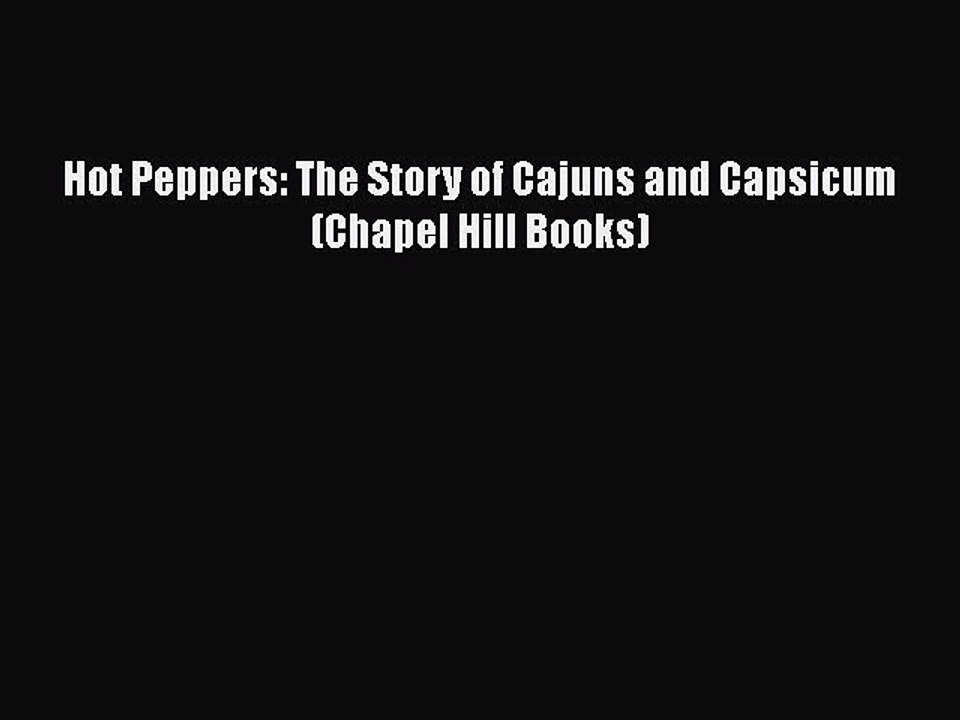 Download Books Hot Peppers: The Story of Cajuns and Capsicum (Chapel Hill Books) E-Book Free