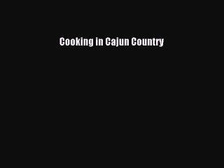 Read Books Cooking in Cajun Country E-Book Free