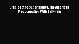 Read Books Oracle at the Supermarket: The American Preoccupation With Self-Help E-Book Free