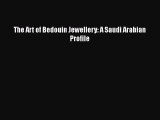 Download Books The Art of Bedouin Jewellery: A Saudi Arabian Profile PDF Online