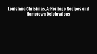 Read Books Louisiana Christmas A: Heritage Recipes and Hometown Celebrations E-Book Free
