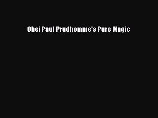 Read Books Chef Paul Prudhomme's Pure Magic Ebook PDF