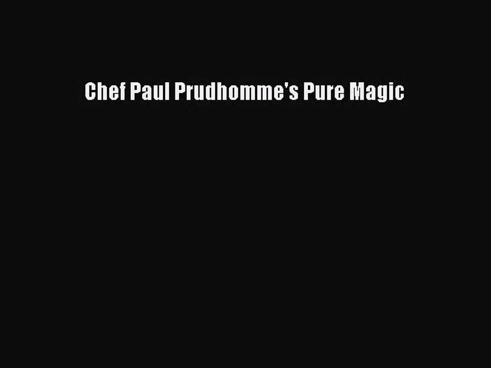Read Books Chef Paul Prudhomme's Pure Magic Ebook PDF