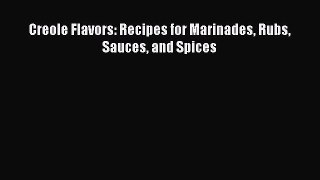Read Books Creole Flavors: Recipes for Marinades Rubs Sauces and Spices E-Book Free