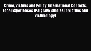 Read Crime Victims and Policy: International Contexts Local Experiences (Palgrave Studies in