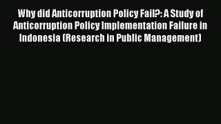 Read Why did Anticorruption Policy Fail?: A Study of Anticorruption Policy Implementation Failure