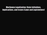 Read Marijuana Legalization: State Initiatives Implications and Issues (Laws and Legislations)