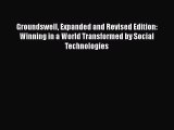 Read Groundswell Expanded and Revised Edition: Winning in a World Transformed by Social Technologies
