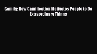 Read Gamify: How Gamification Motivates People to Do Extraordinary Things Ebook Free