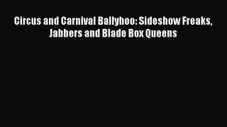 Read Circus and Carnival Ballyhoo: Sideshow Freaks Jabbers and Blade Box Queens Ebook Online