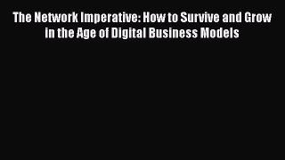 Read The Network Imperative: How to Survive and Grow in the Age of Digital Business Models