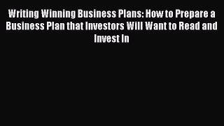 Download Writing Winning Business Plans: How to Prepare a Business Plan that Investors Will