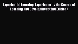 Read Experiential Learning: Experience as the Source of Learning and Development (2nd Edition)
