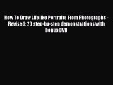 Read How To Draw Lifelike Portraits From Photographs - Revised: 20 step-by-step demonstrations