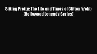 Download Sitting Pretty: The Life and Times of Clifton Webb (Hollywood Legends Series) PDF