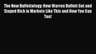 Read The New Buffettology: How Warren Buffett Got and Stayed Rich in Markets Like This and