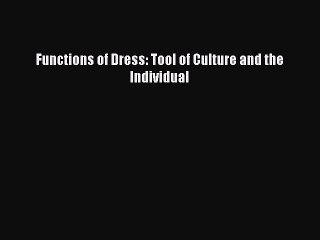 Download Books Functions of Dress: Tool of Culture and the Individual E-Book Free