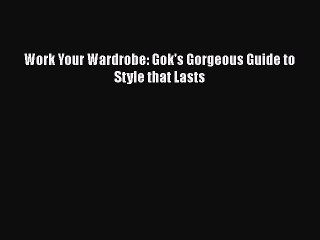 Download Books Work Your Wardrobe: Gok's Gorgeous Guide to Style that Lasts E-Book Download