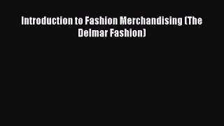 Download Books Introduction to Fashion Merchandising (The Delmar Fashion) Ebook PDF