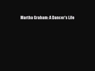 Read Martha Graham: A Dancer's Life Ebook Online