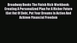 Download Broadway Books The Finish Rich Workbook: Creating A Personalized Plan For A Richer