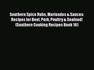 Read Books Southern Spice Rubs Marinades & Sauces: Recipes for Beef Pork Poultry & Seafood!