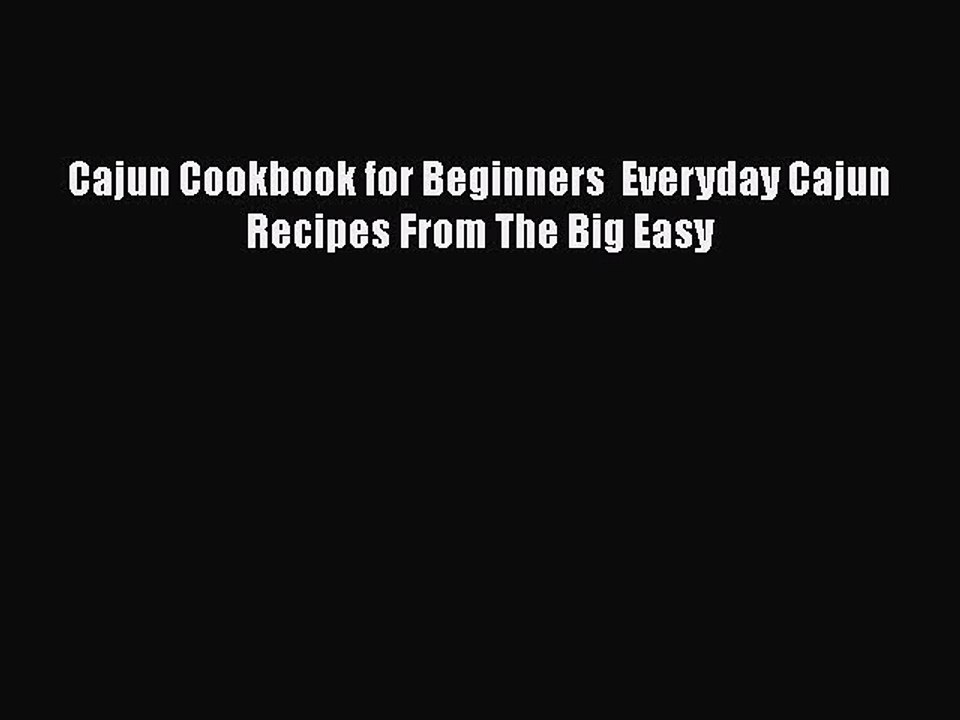 Read Books Cajun Cookbook for Beginners  Everyday Cajun Recipes From The Big Easy ebook textbooks