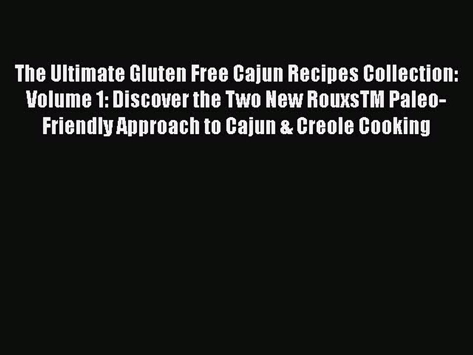 Read Books The Ultimate Gluten Free Cajun Recipes Collection: Volume 1: Discover the Two New
