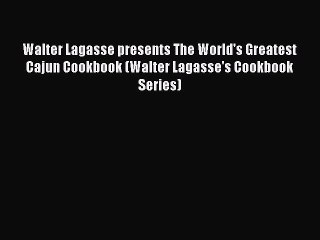Download Books Walter Lagasse presents The World's Greatest Cajun Cookbook (Walter Lagasse's
